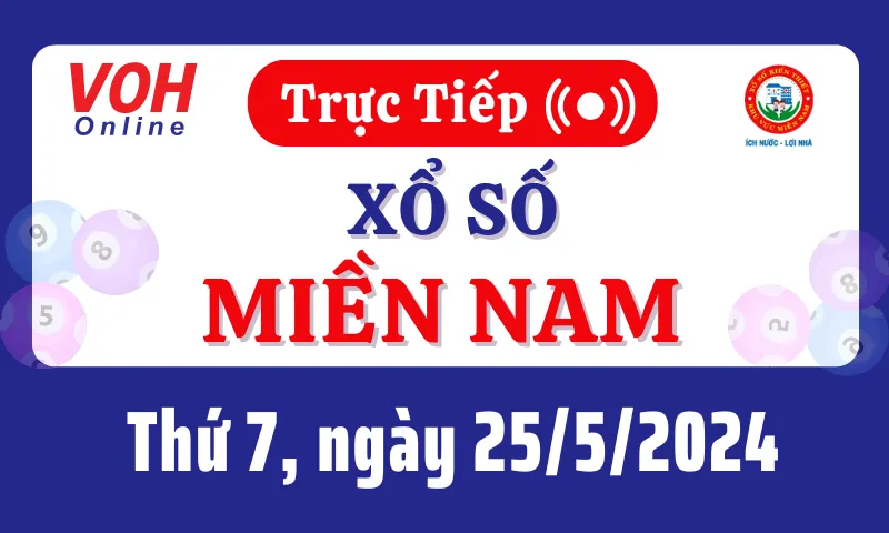 XSMN 25/5, Trực tiếp xổ số miền Nam thứ 7 ngày 25/5/2024