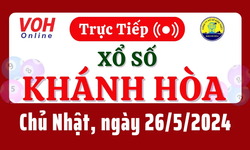 XSKH 26/5 - Kết quả xổ số Khánh Hòa hôm nay chủ nhật ngày 26/5/2024
