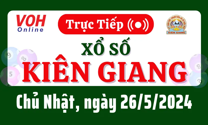 XSKG 26/5 - Kết quả xổ số Kiên Giang hôm nay chủ nhật ngày 26/5/2024