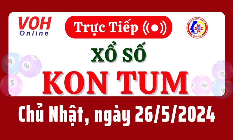 XSKT 26/5 - Kết quả xổ số Kon Tum hôm nay chủ nhật ngày 26/5/2024
