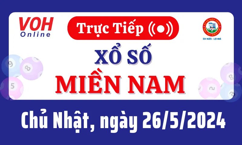 XSMN 26/5, Trực tiếp xổ số miền Nam chủ nhật ngày 26/5/2024