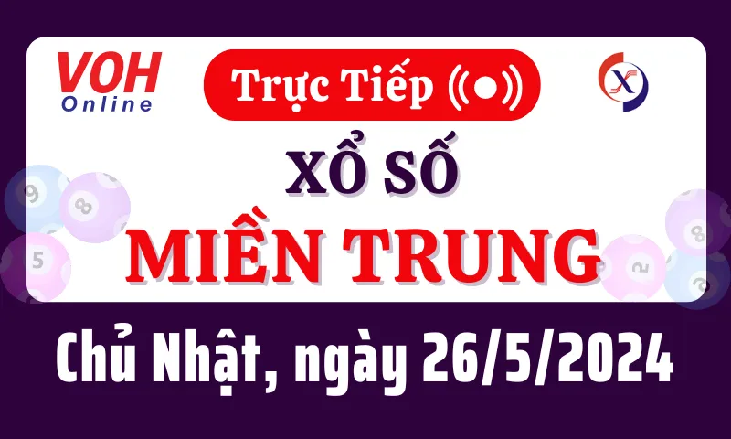 XSMT 26/5, Trực tiếp xổ số miền Trung chủ nhật ngày 26/5/2024