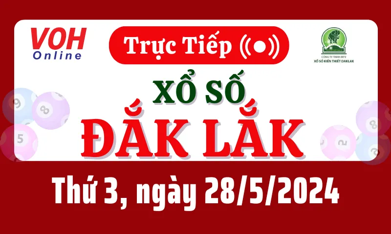 XSDLK 28/5 - Kết quả xổ số Đắk Lắk hôm nay thứ 3 ngày 28/5/2024