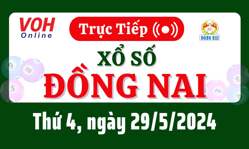 XSDN 29/5 - Kết quả xổ số Đồng Nai hôm nay thứ 4 ngày 29/5/2024
