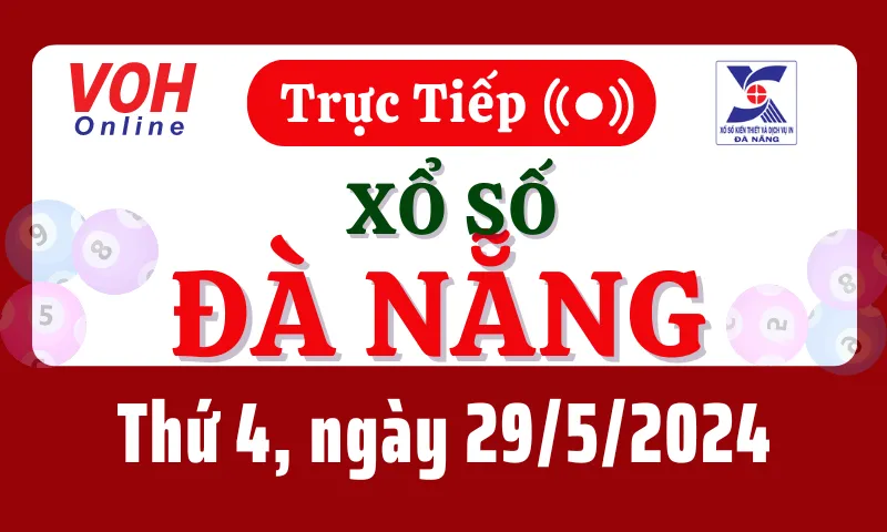 XSDNG 29/5 - Kết quả xổ số Đà Nẵng hôm nay thứ 4 ngày 29/5/2024