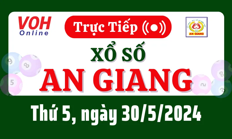 XSAG 30/5 - Kết quả xổ số An Giang hôm nay thứ 5 ngày 30/5/2024