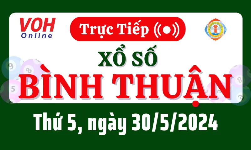 XSBTH 30/5 - Kết quả xổ số Bình Thuận hôm nay thứ 5 ngày 30/5/2024