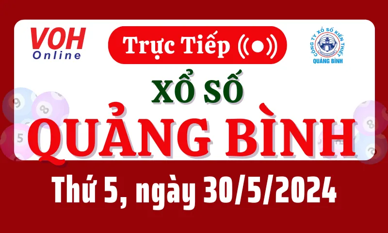 XSQB 30/5 - Kết quả xổ số Quảng Bình hôm nay thứ 5 ngày 30/5/2024