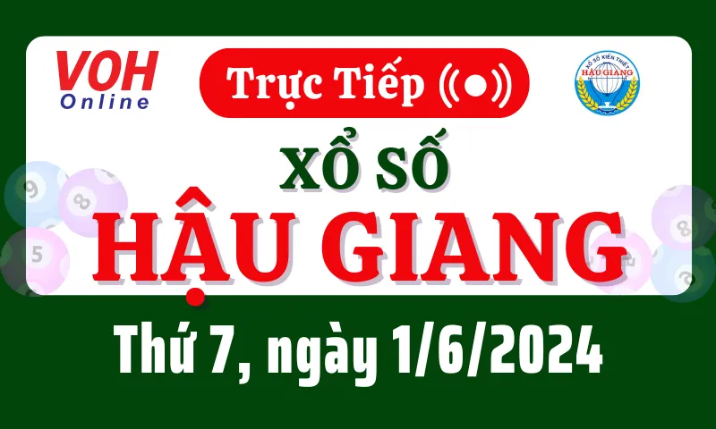 XSHG 1/6 - Kết quả xổ số Hậu Giang hôm nay thứ 7 ngày 1/6/2024