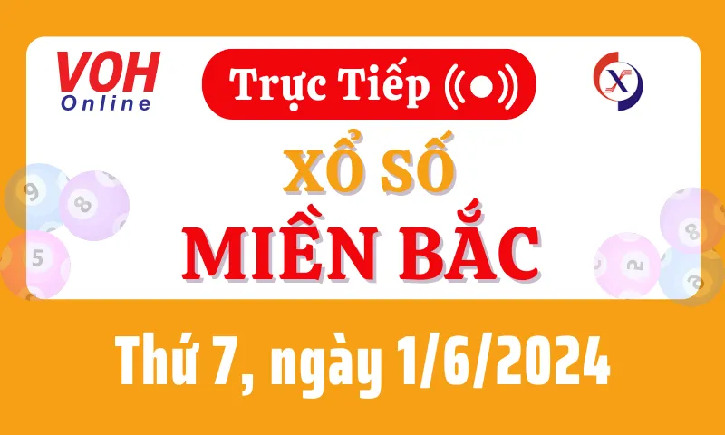 XSMB 1/6, Trực tiếp xổ số miền Bắc thứ 7 ngày 1/6/2024