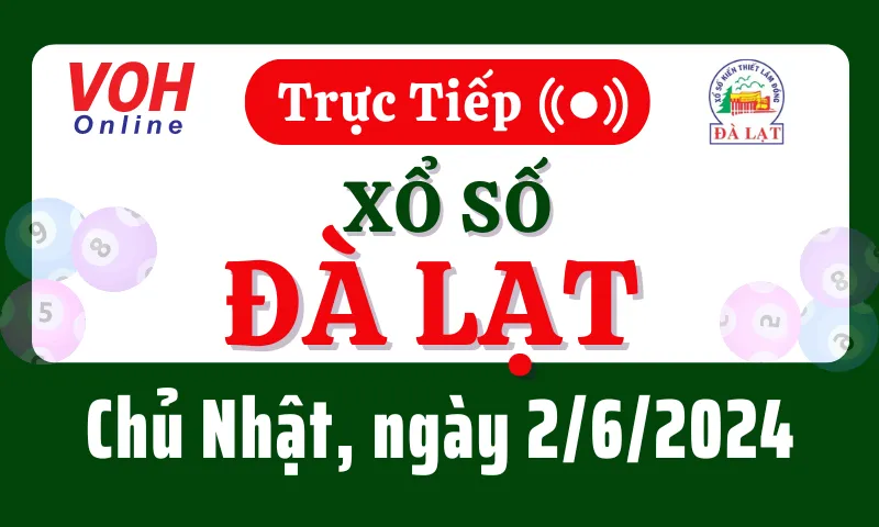 XSDL 2/6 - Kết quả xổ số Đà Lạt hôm nay chủ nhật ngày 2/6/2024