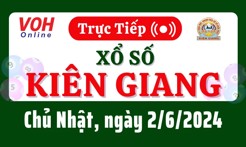 XSKG 2/6 - Kết quả xổ số Kiên Giang hôm nay chủ nhật ngày 2/6/2024