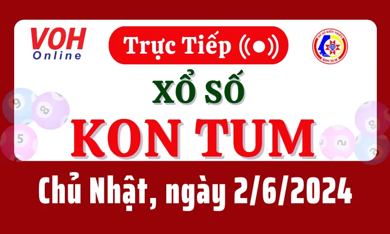 XSKT 2/6 - Kết quả xổ số Kon Tum hôm nay chủ nhật ngày 2/6/2024