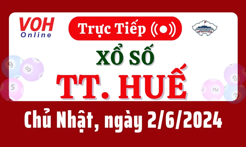 XSTTH 2/6 - Kết quả xổ số Thừa Thiên Huế hôm nay chủ nhật ngày 2/6/2024