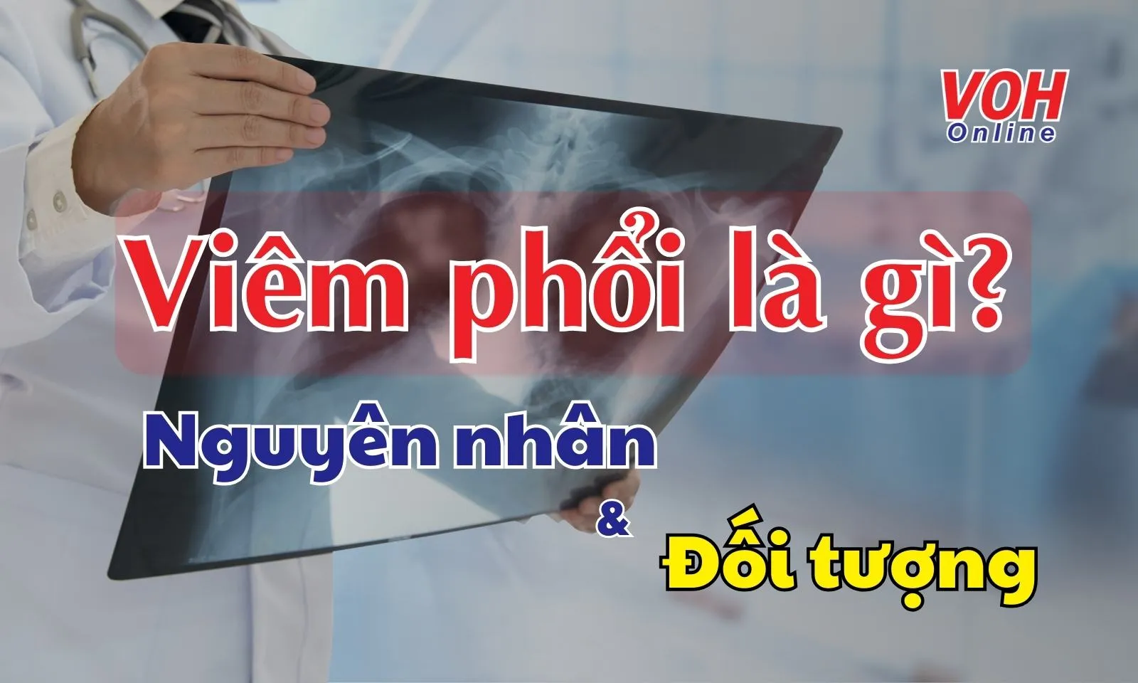 Viêm phổi là bệnh gì? Nguyên nhân và đối tượng có nguy cơ mắc bệnh?