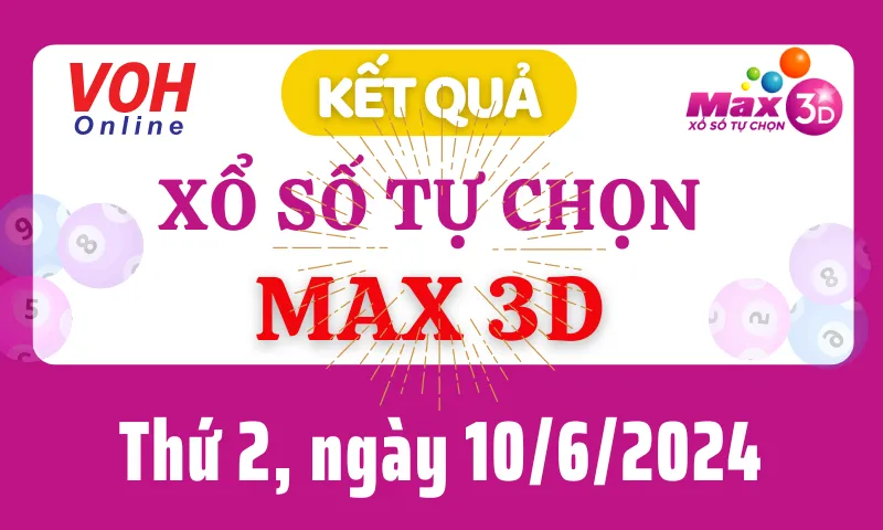 Vietlott MAX 3D 10/6 - Kết quả xổ số Vietlott hôm nay thứ 2 10/6/2024