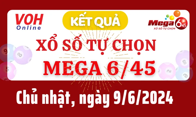 Vietlott MEGA 645 9/6 - Kết quả xổ số Vietlott hôm nay chủ nhật 9/6/2024