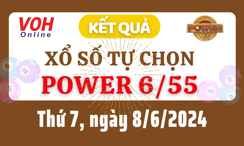 Vietlott POWER 655 8/6 - Kết quả xổ số Vietlott hôm nay thứ 7 8/6/2024