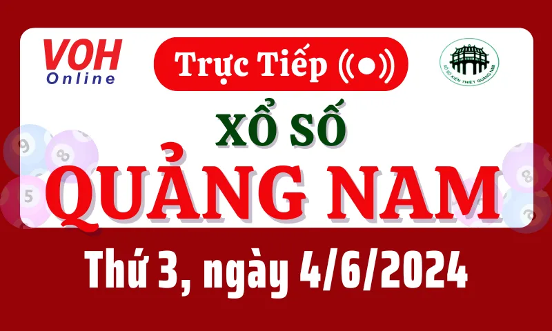 XSQNA 4/6 - Kết quả xổ số Quảng Nam hôm nay thứ 3 ngày 4/6/2024