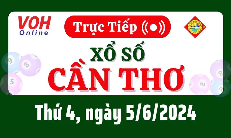 XSCT 5/6 - Kết quả xổ số Cần Thơ hôm nay thứ 4 ngày 5/6/2024