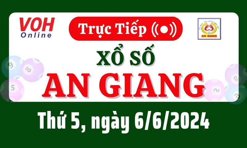 XSAG 6/6 - Kết quả xổ số An Giang hôm nay thứ 5 ngày 6/6/2024