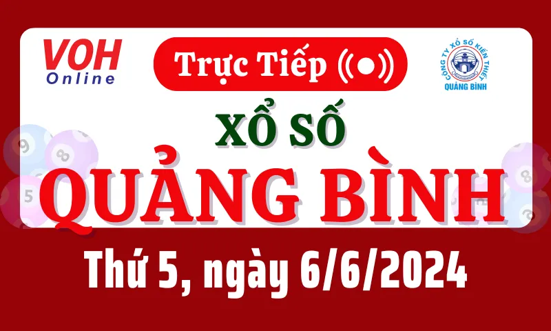 XSQB 6/6 - Kết quả xổ số Quảng Bình hôm nay thứ 5 ngày 6/6/2024