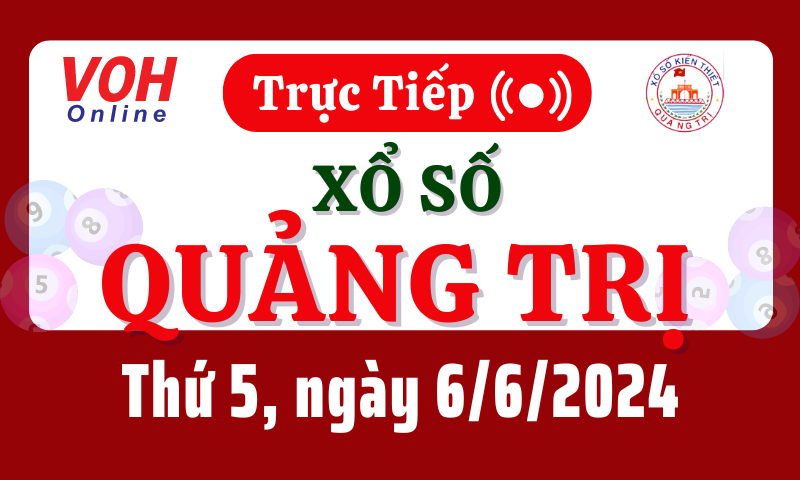 XSQT 6/6 - Kết quả xổ số Quảng Trị hôm nay thứ 5 ngày 6/6/2024