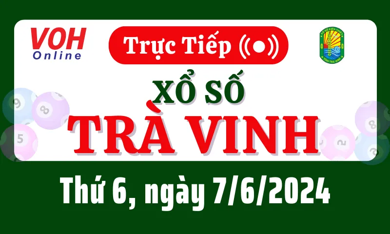 XSTV 7/6 - Kết quả xổ số Trà Vinh hôm nay thứ 6 ngày 7/6/2024