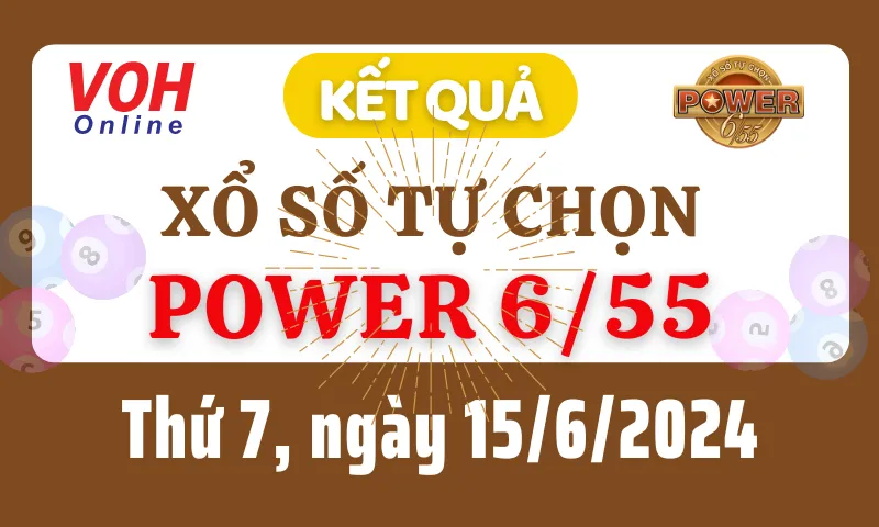 Vietlott POWER 655 15/6 - Kết quả xổ số Vietlott hôm nay thứ 7 15/6/2024