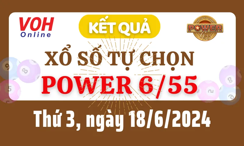 Vietlott POWER 655 18/6 - Kết quả xổ số Vietlott hôm nay thứ 3 18/6/2024