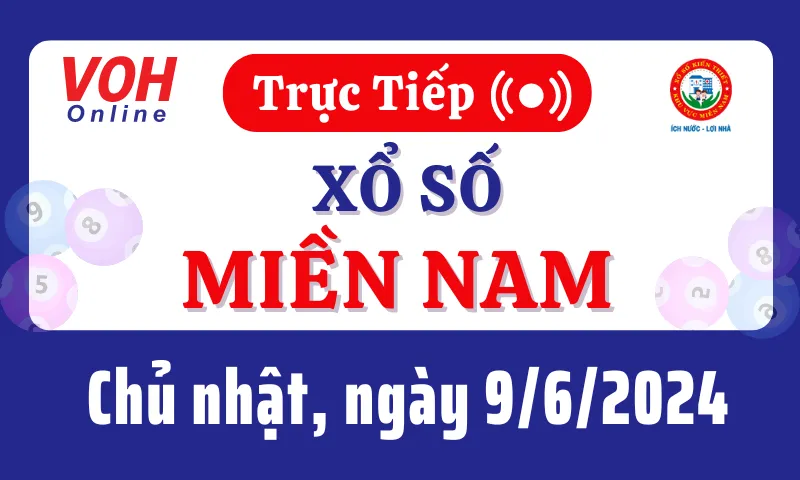 XSMN 9/6, Trực tiếp xổ số miền Nam chủ nhật ngày 9/6/2024