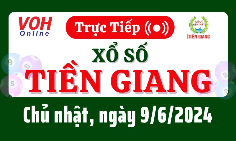 XSTG 9/6 - Kết quả xổ số Tiền Giang hôm nay chủ nhật ngày 9/6/2024