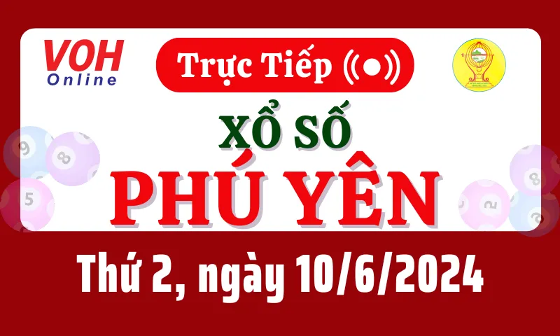 XSPY 10/6 - Kết quả xổ số Phú Yên hôm nay thứ 2 ngày 10/6/2024