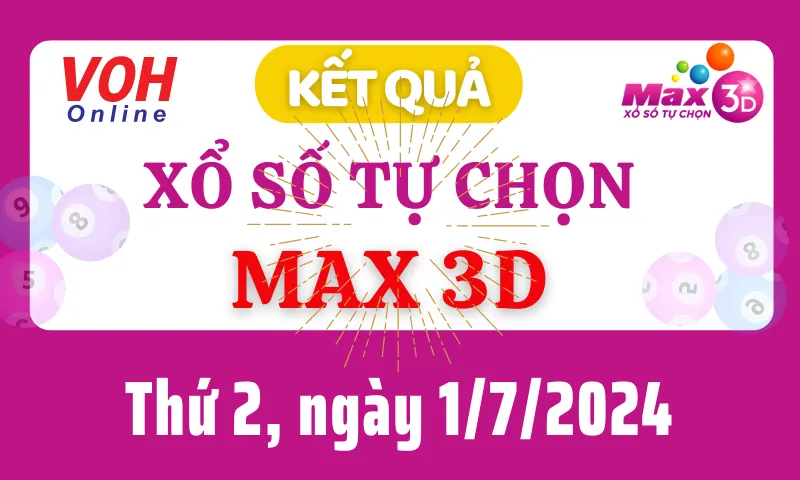 Vietlott MAX 3D 1/7 - Kết quả xổ số Vietlott hôm nay thứ 2 1/7/2024