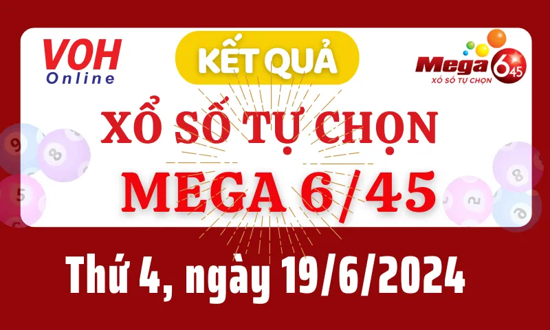 Vietlott MEGA 645 19/6 - Kết quả xổ số Vietlott hôm nay thứ 4 19/6/2024