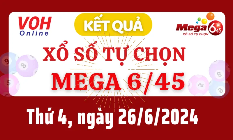 Vietlott MEGA 645 26/6 - Kết quả xổ số Vietlott hôm nay thứ 4 26/6/2024