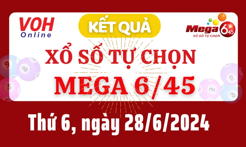 Vietlott MEGA 645 28/6 - Kết quả xổ số Vietlott hôm nay thứ 6 28/6/2024