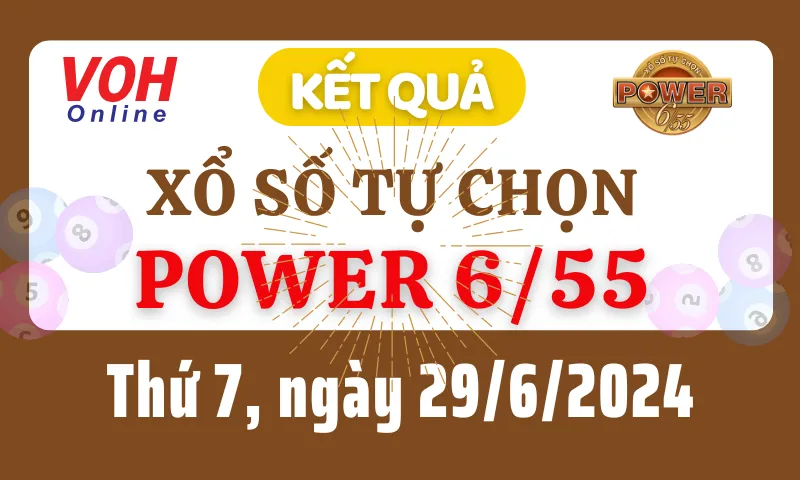 Vietlott POWER 655 29/6 - Kết quả xổ số Vietlott hôm nay thứ 7 29/6/2024