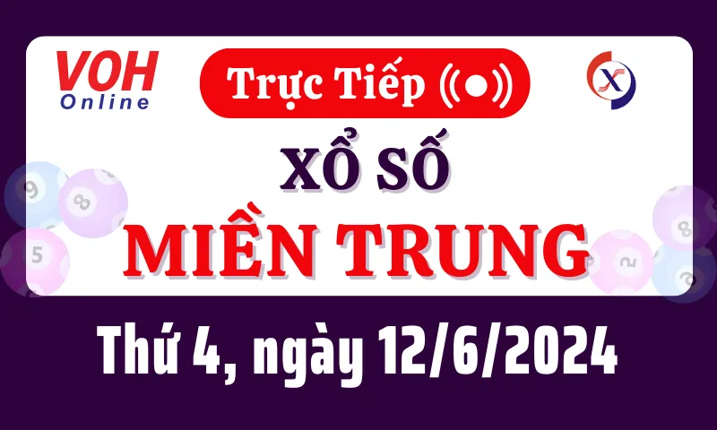 XSMT 12/6, Trực tiếp xổ số miền Trung thứ 4 ngày 12/6/2024