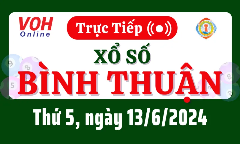 XSBTH 13/6 - Kết quả xổ số Bình Thuận hôm nay thứ 5 ngày 13/6/2024