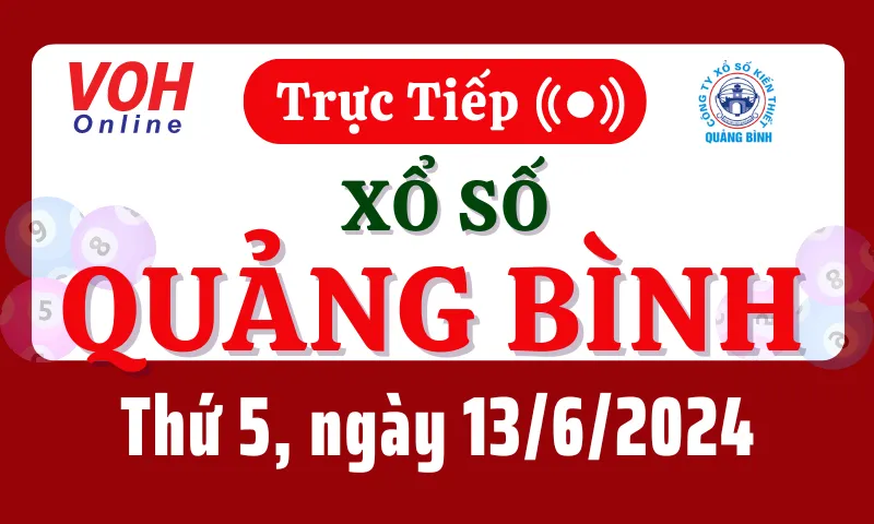 XSQB 13/6 - Kết quả xổ số Quảng Bình hôm nay thứ 5 ngày 13/6/2024