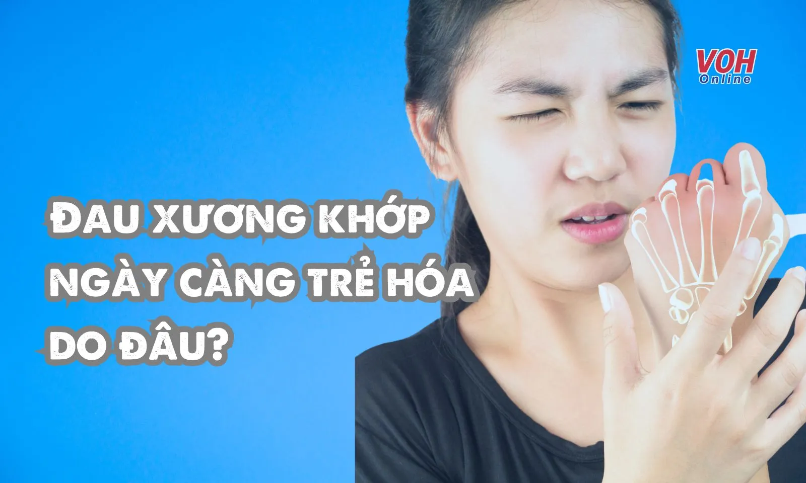 Đau xương khớp ngày càng trẻ hóa do đâu?