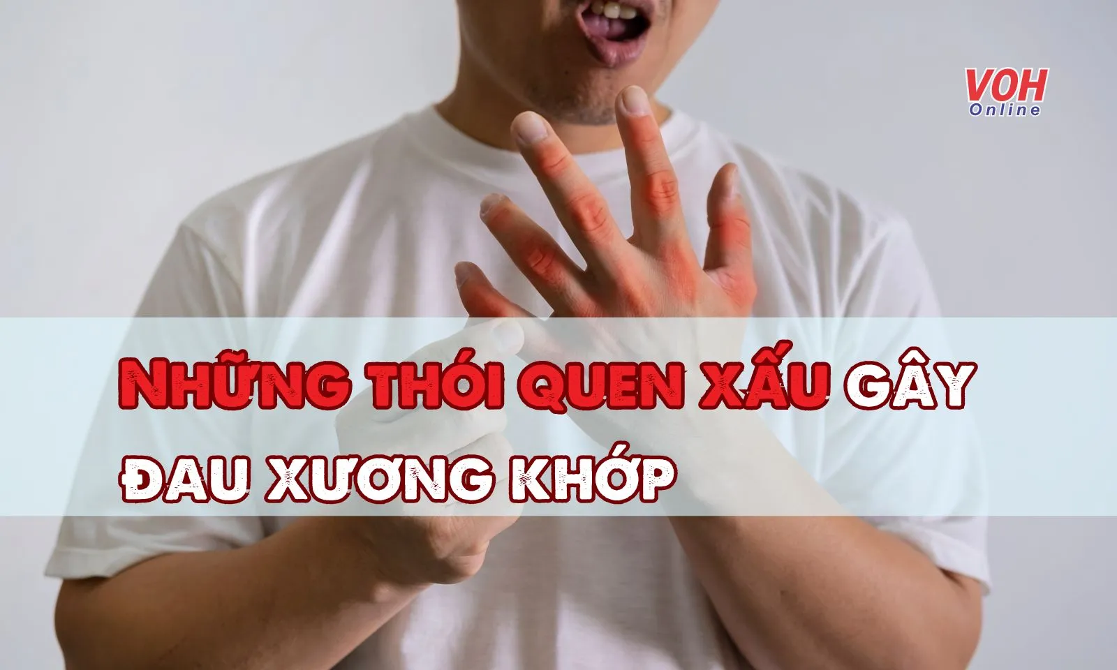 Những thói quen xấu gây đau xương khớp 