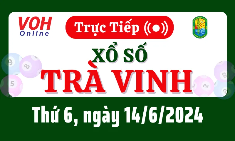 XSTV 14/6 - Kết quả xổ số Trà Vinh hôm nay thứ 6 ngày 14/6/2024