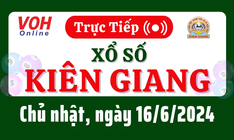 XSKG 16/6 - Kết quả xổ số Kiên Giang hôm nay chủ nhật ngày 16/6/2024