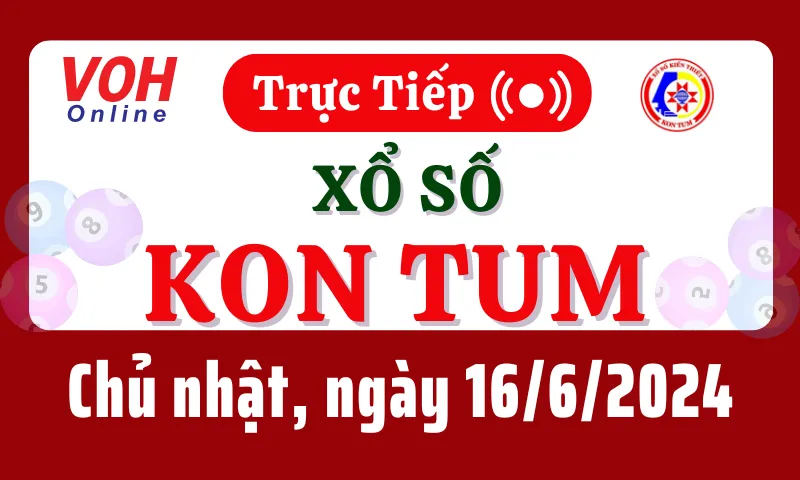 XSKT 16/6 - Kết quả xổ số Kon Tum hôm nay chủ nhật ngày 16/6/2024
