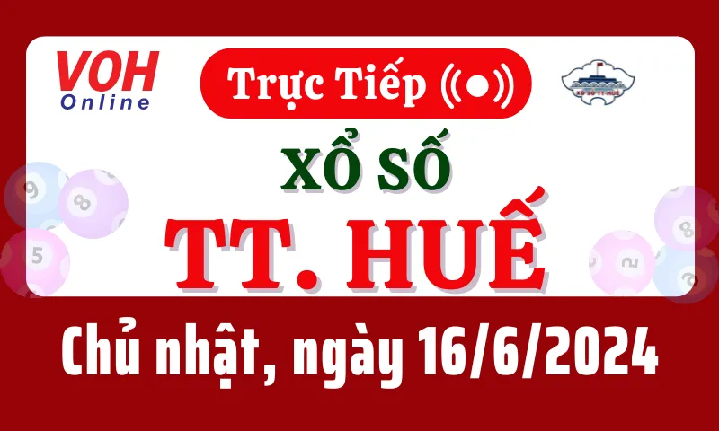 XSTTH 16/6 - Kết quả xổ số Thừa Thiên Huế hôm nay chủ nhật ngày 16/6/2024