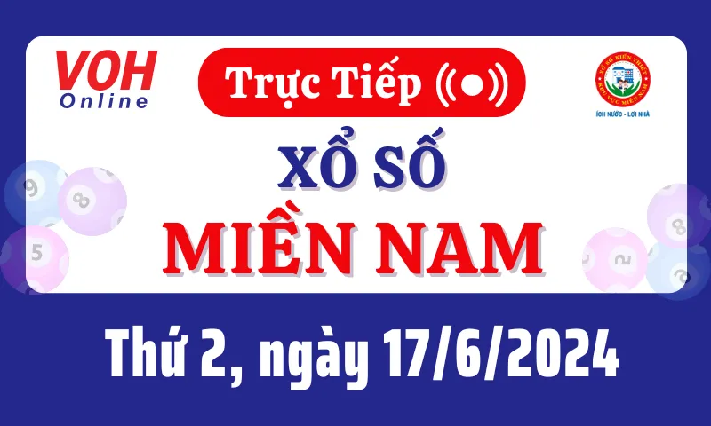 XSMN 17/6, Trực tiếp xổ số miền Nam thứ 2 ngày 17/6/2024