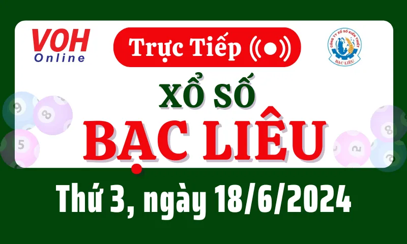 XSBL 18/6 - Kết quả xổ số Bạc Liêu hôm nay thứ 3 ngày 18/6/2024