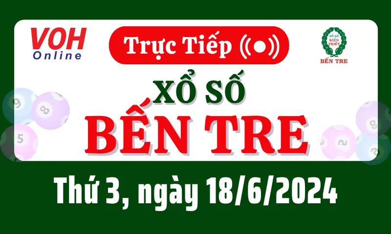 XSBT 18/6 - Kết quả xổ số Bến Tre hôm nay thứ 3 ngày 18/6/2024